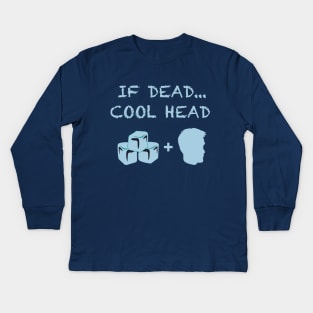 If Dead...Cool Head Cryonics T-Shirt Kids Long Sleeve T-Shirt